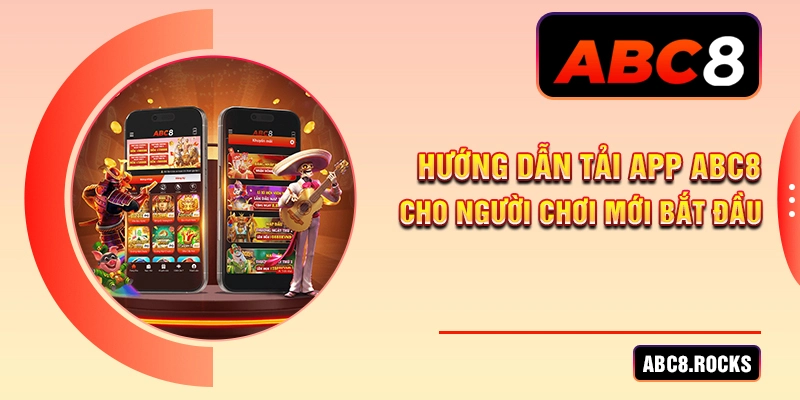 Hướng dẫn tải app ABC8 cho người chơi mới bắt đầu