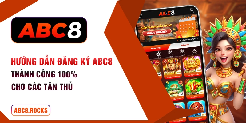 Hướng dẫn đăng ký ABC8 thành công 100% cho các tân thủ