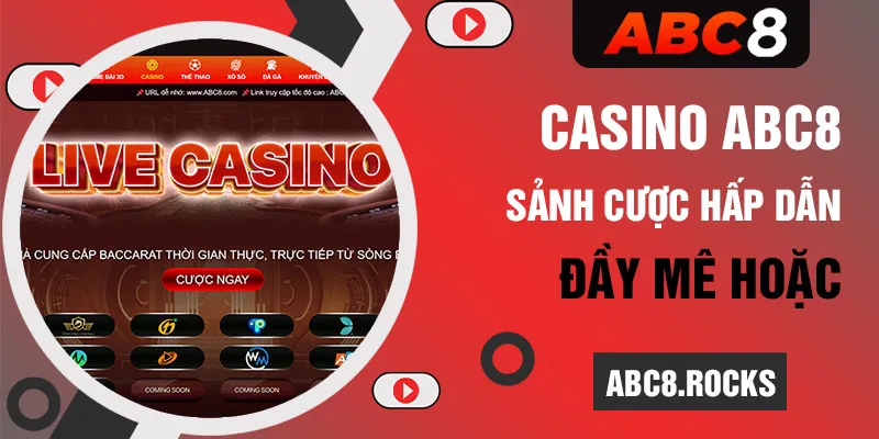 Casino ABC8 - Sảnh cược hấp dẫn, đầy mê hoặc