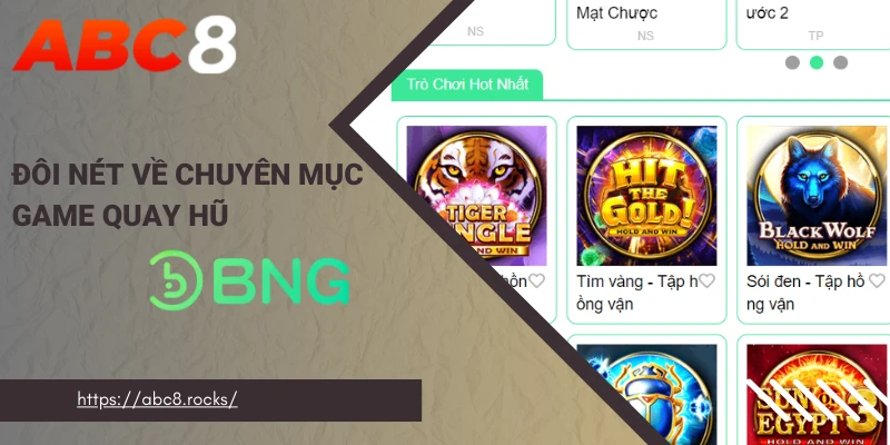 Đôi nét về chuyên mục game quay hũ BNG