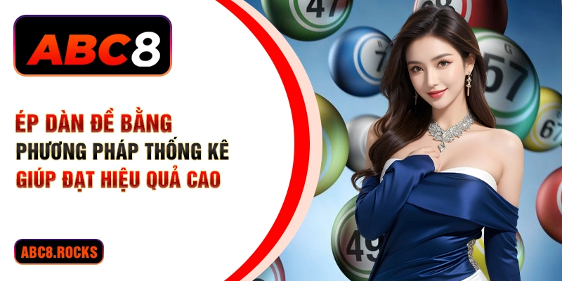 Ép dàn đề bằng phương pháp thống kê giúp đạt hiệu quả cao