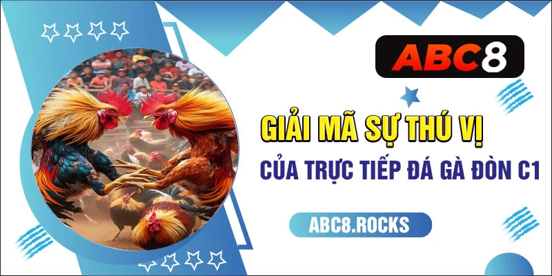 Giải mã sự thú vị của trực tiếp đá gà đòn c1