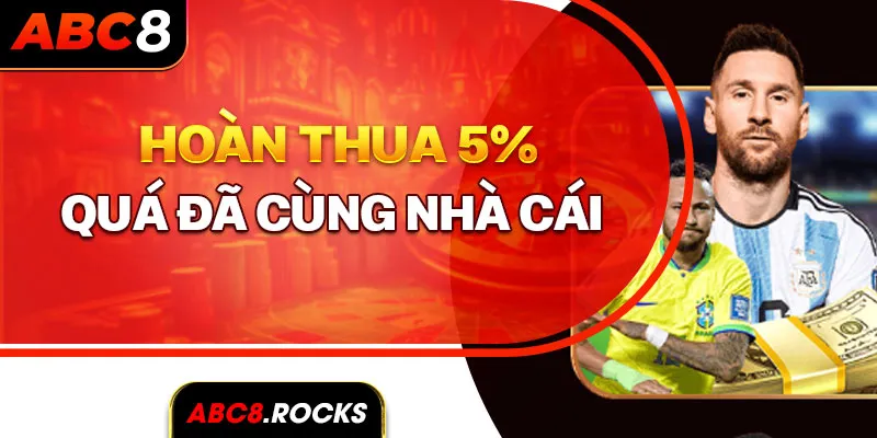 Hoàn thua 5% quá đã cùng nhà cái