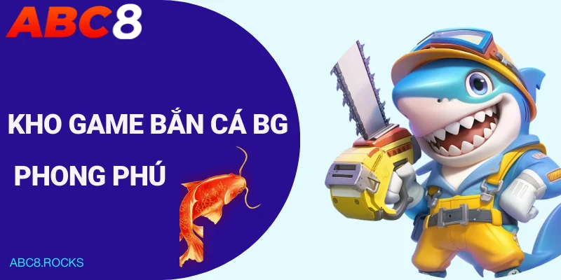 Kho game bắn cá BG phong phú