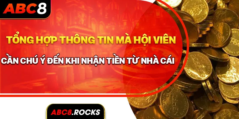 Tổng hợp thông tin mà hội viên cần chú ý đến khi nhận tiền từ nhà cái