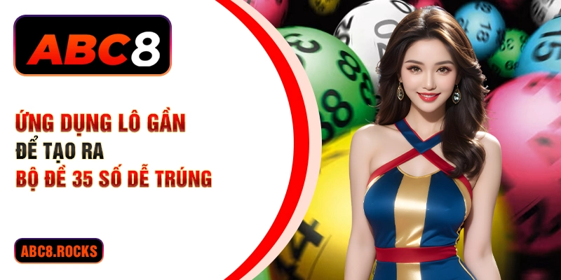 Ứng dụng lô gan để tạo ra bộ đề 35 số dễ trúng